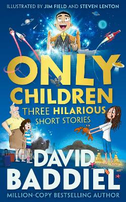 Only Children: Three Hilarious Short Stories (Paperback) David Baddiel (author), Jim Field (illustrator), Steven Lenton (illustrator