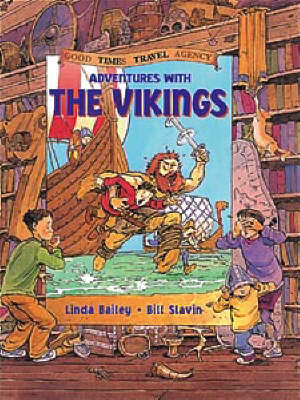 Adventures with the Vikings - Good Times Travel Agency S. (Paperback) Linda Bailey (author), Bill Slavin (illustrator)