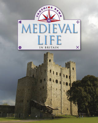 Medieval Life in Britain - Tracking Down 1 (Hardback) Moira Butterfield (author)