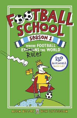 Football School Season 1: Where Football Explains the World - Football School  Alex Bellos (author), Ben Lyttleton (author), Spike Gerrell (illustrator)