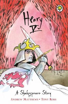 Henry V - A Shakespeare Story (Paperback) Andrew Matthews (author), Tony Ross (illustrator)