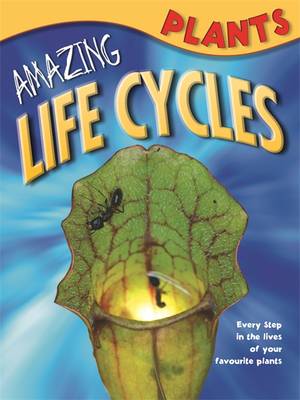 Amazing Life Cycles: Plants - Amazing Life Cycles (Paperback)