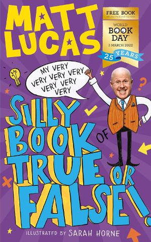 My Very Very Very Very Very Very Very Silly Book of True or False (Paperback) Matt Lucas (author), Sarah Horne (illustrator)