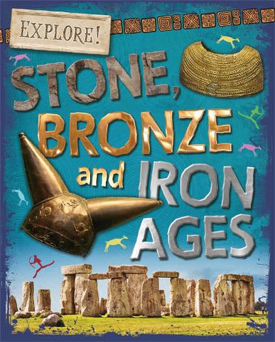 Explore!: Stone, Bronze and Iron Ages - Explore! (Paperback) Sonya Newland (author)