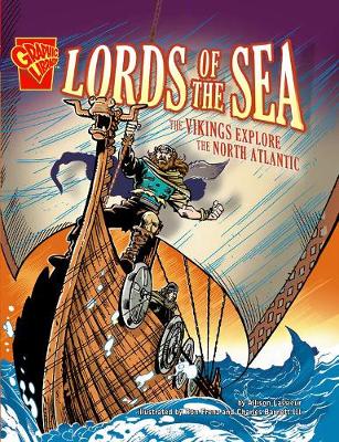 Lords of the Sea: The Vikings Explore the North Atlantic - Graphic History (Hardback) Allison Lassieur (author)