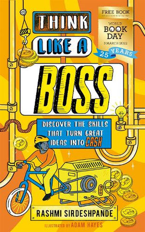 Think Like a Boss: Discover the skills that turn great ideas into CASH: World Book Day 2022 (Paperback) Rashmi Sirdeshpande (author), Adam Hayes (illustrator)