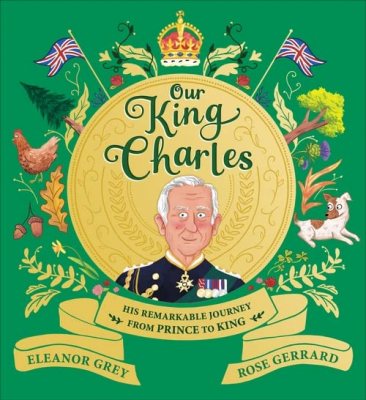 Our King Charles (Paperback) Eleanor Grey (author), Rose Gerrard (illustrator)