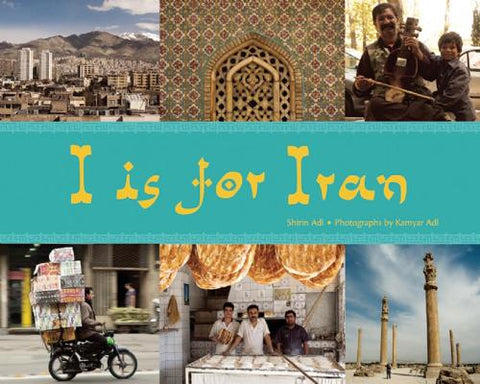 I is for Iran - World Alphabets (Hardback) Shirin Adl (author), Kamyar Adl (photographer)