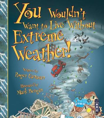 You Wouldn't Want To Live Without Extreme Weather! - You Wouldn't Want to Live Without (Paperback) Roger Canavan (author), Mark Bergin (illustrator)