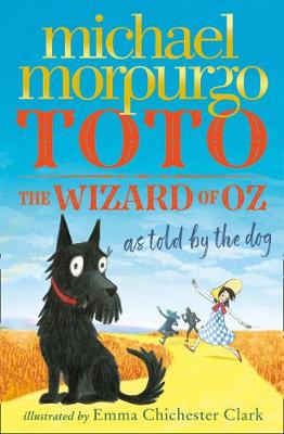 Toto: The Wizard of Oz as Told by the Dog (Paperback) Michael Morpurgo (author), Emma Chichester Clark (illustrator)
