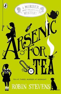 Arsenic For Tea: A Murder Most Unladylike Mystery - Murder Most Unladylike Mystery (Paperback) Robin Stevens (author)