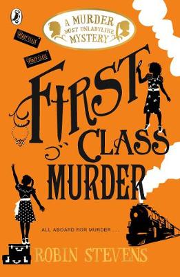 First Class Murder: A Murder Most Unladylike Mystery - Murder Most Unladylike Mystery (Paperback) Robin Stevens (author)