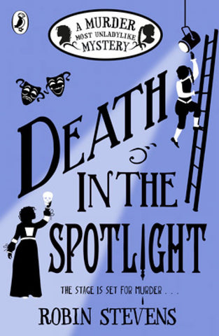 Death in the Spotlight: A Murder Most Unladylike Mystery - Murder Most Unladylike Mystery (Paperback) Robin Stevens (author)