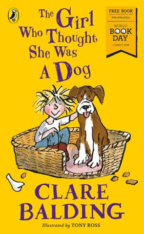 The Girl Who Thought She Was a Dog: World Book Day 2018 (Paperback) Clare Balding (author), Tony Ross (illustrator)