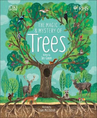 RHS The Magic and Mystery of Trees (Hardback) Royal Horticultural Society (DK Rights) (DK IPL) (author), Jen Green (author), Claire McElfatrick (author)