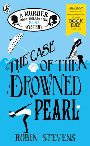 The Case of the Drowned Pearl: World Book Day 2020 - Murder Most Unladylike Mystery (Paperback) Robin Stevens (author)