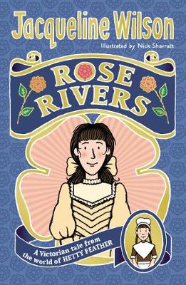 Rose Rivers - World of Hetty Feather (Paperback) Jacqueline Wilson (author), Nick Sharratt (illustrator)