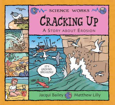 Cracking Up: The Story of Erosion - Science Works (Paperback) Jacqui Bailey (author), Matthew Lilly (illustrator)