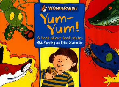 Yum Yum: A Book About Food Chains - Wonderwise 36 (Paperback) Mick Manning (author), Brita Granstrom (author)