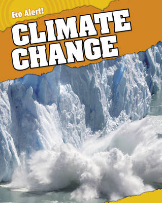 Climate Change - Eco Alert 1 (Hardback) Rebecca Hunter (author), Jillian Powell (author)
