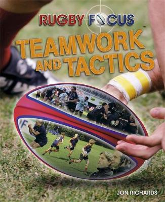 Rugby Focus: Teamwork & Tactics - Rugby Focus (Paperback) Jon Richards (author)