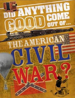 Did Anything Good Come Out of... the American Civil War? - Did Anything Good Come Out Of (Paperback)