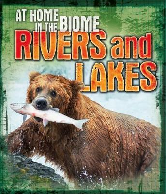 At Home in the Biome: Rivers and Lakes - At Home in the Biome (Paperback) Louise Spilsbury (author), Richard Spilsbury (author)