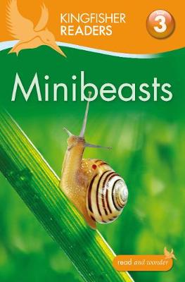 Kingfisher Readers: Minibeasts (Level 3: Reading Alone with Some Help) - Kingfisher Readers (Paperback) Anita Ganeri (author), Thea Feldman (author)