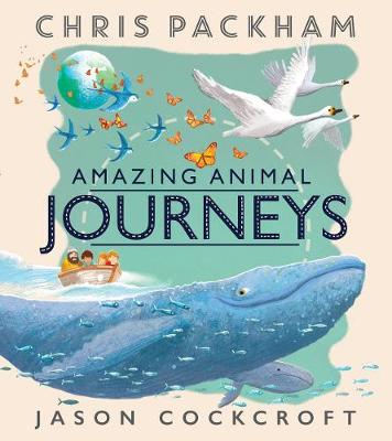 Amazing Animal Journeys (Paperback) Chris Packham (author), Jason Cockcroft (illustrator)
