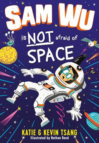 Sam Wu is NOT Afraid of Space! - Sam Wu is Not Afraid (Paperback) Katie Tsang (author), Kevin Tsang (author), Nathan Reed (illustrator