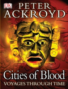 Peter Ackroyd Voyages Through Time: Cities of Blood by Peter Ackroyd (Author)