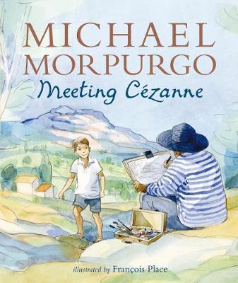 Meeting Cezanne (Paperback) Michael Morpurgo (author), Francois Place (illustrator)