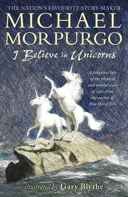 I Believe in Unicorns (Paperback) Michael Morpurgo (author), Gary Blythe (illustrator)