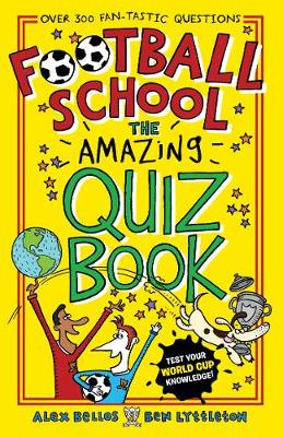 Football School: The Amazing Quiz Book (Paperback) Alex Bellos (author), Ben Lyttleton (author), Spike Gerrell (illustrator)