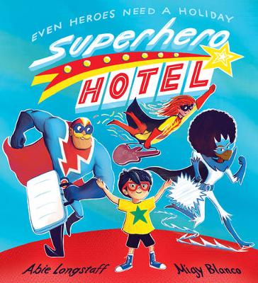 Superhero Hotel (Paperback) Abie Longstaff (author), Migy Blanco (illustrator)