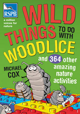 Wild Things To Do With Woodlice: And 364 Other Amazing Nature Activities (Paperback) Michael Cox (author)