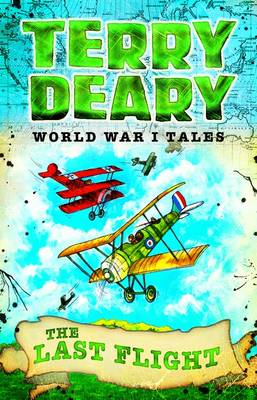 World War I Tales: The Last Flight - Terry Deary's Historical Tales (Paperback) Terry Deary (author)