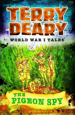 World War I Tales: The Pigeon Spy - Terry Deary's Historical Tales (Paperback) Terry Deary (author)