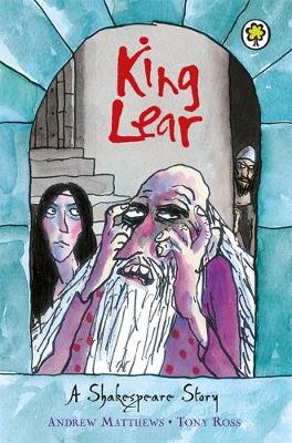King Lear - A Shakespeare Story (Paperback) Andrew Matthews (author), Tony Ross (illustrator)