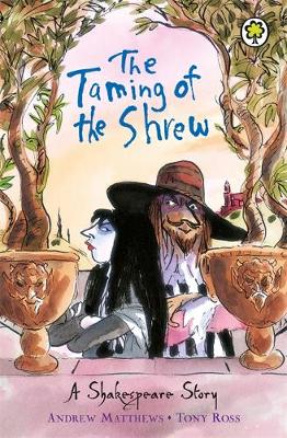 The Taming of the Shrew - A Shakespeare Story (Paperback) Andrew Matthews (author), Tony Ross (illustrator)