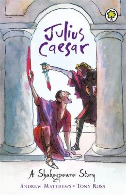 Julius Caesar - A Shakespeare Story (Paperback) Andrew Matthews (author), Tony Ross (illustrator)