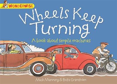 Wheels Keep Turning: a book about simple machines - Wonderwise (Paperback) Mick Manning (author), Brita Granstroem (author)
