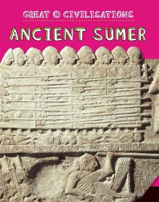 Great Civilisations: Ancient Sumer - Great Civilisations (Paperback)