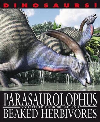 Dinosaurs!: Parasaurolophyus and other Duck-billed and Beaked Herbivores - Dinosaurs! (Paperback) David West (author)