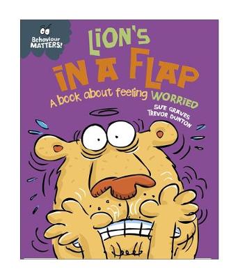 Behaviour Matters: Lion's in a Flap - A book about feeling worried - (Paperback) Sue Graves (author), Trevor Dunton (illustrator)
