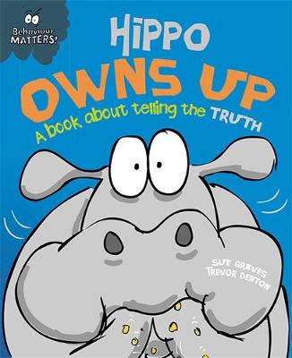 Behaviour Matters: Hippo Owns Up - A book about telling the truth -(Paperback) Sue Graves (author), Trevor Dunton (illustrator)