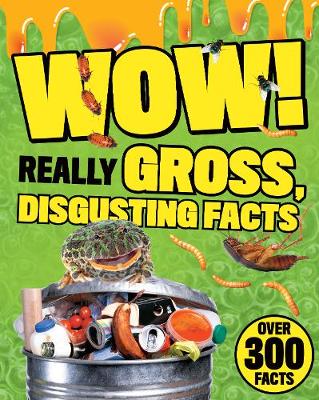 Wow! Really Gross, Disgusting Facts (Paperback) Parragon Books Ltd (author)