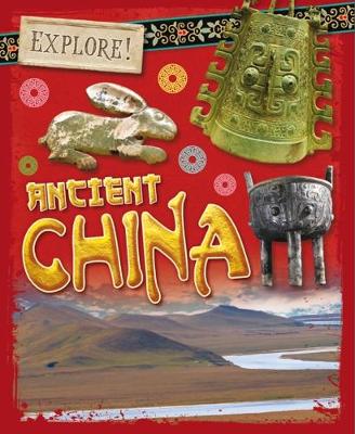 Explore!: Ancient China - Explore! (Paperback) Izzi Howell (author)