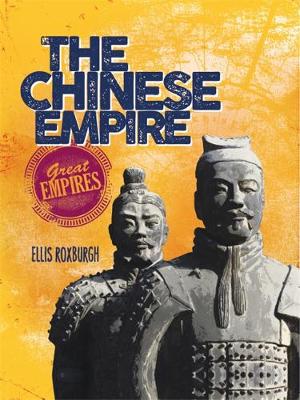Great Empires: The Chinese Empire - Great Empires (Paperback) Ellis Roxburgh (author)