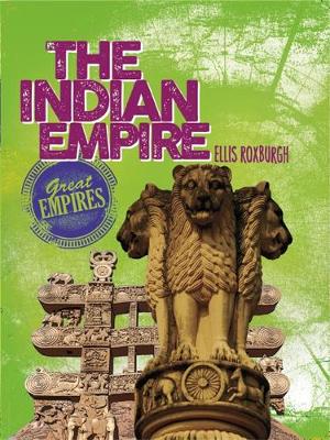 Great Empires: The Indian Empire - Great Empires (Paperback) Ellis Roxburgh (author)